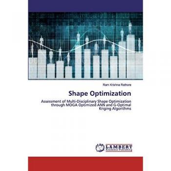 Shape Optimization: Assessment of Multi-Disciplinary Shape Optimization through MOGA Optimized ANN and G-Optimal Kriging Algorithms