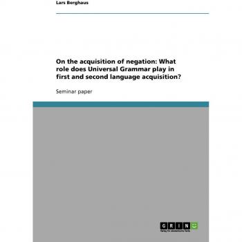 On the acquisition of negation: What role does Universal Grammar play in first and second language acquisition?