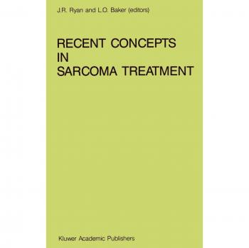Recent Concepts in Sarcoma Treatment: Proceedings of the International Symposium on Sarcomas, Tarpon Springs, Florida, October 8–10, 1987 (Developments in Oncology, 55, Band 55)
