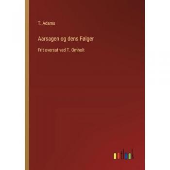 Aarsagen og dens Følger: Frit oversat ved T. Omholt