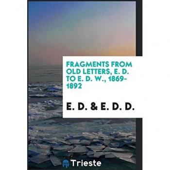 Fragments from old letters, E. D. to E. D. W., 1869-1892