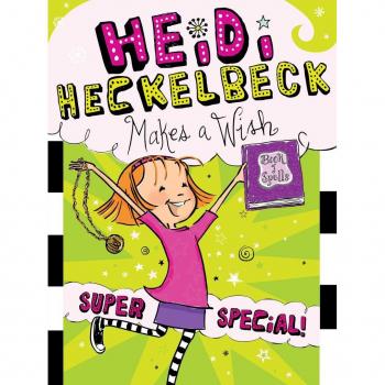 Heidi Heckelbeck Makes a Wish 17 Super Special by Wanda Coven & Illustrated by Priscilla Burris