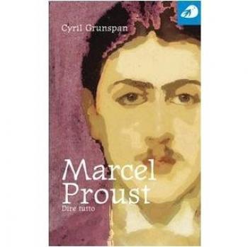 Marcel Proust. Dire tutto
