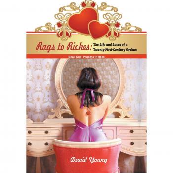 Rags to Riches: The Life and Loves of a Twenty-First-Century Orphan: Book One: Princess in Rags