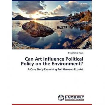 Can Art Influence Political Policy on the Environment?: A Case Study Examining Rolf Groven's Eco-Art