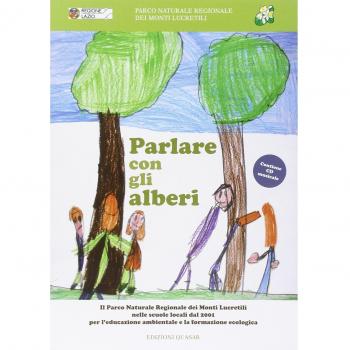 Parlare con gli alberi. Il parco naturale regionale dei monti Lucretili nelle scuole locali dal 2001 per l'educazione ambientale.. Con CD Audio