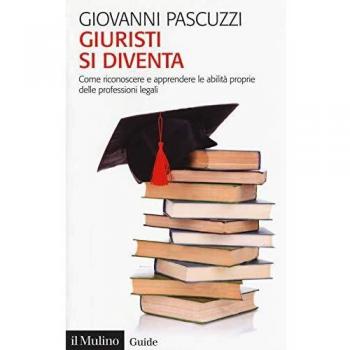 Giuristi si diventa. Come riconoscere e apprendere le abilità proprie delle professioni legali. Nuova ediz.