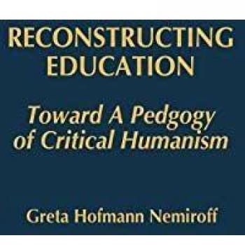 Reconstructing Education: Toward a Pedagogy of Critical Humanism