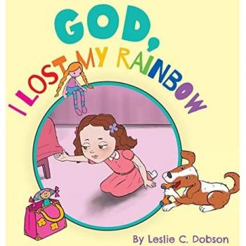 Dobson, Leslie C.: God, I Lost My Rainbow