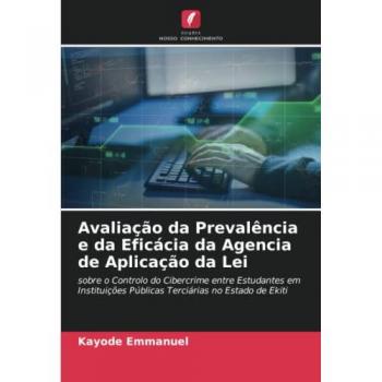 Avaliação da Prevalência e da Eficácia da Agencia de Aplicação da Lei: sobre o Controlo do Cibercrime entre Estudantes em Instituições Públicas Terciárias no Estado de Ekiti