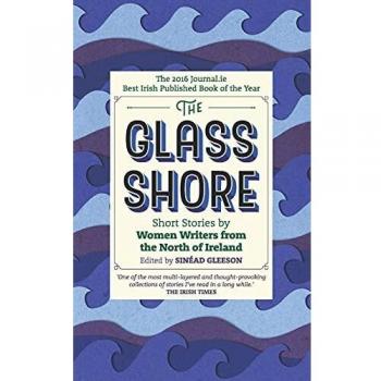 The Glass Shore : Short Stories by Women Writers from the North of Ireland