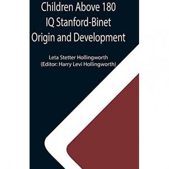 Stetter Hollingworth, Leta: Children Above 180 IQ Stanford-Binet Origin and Development