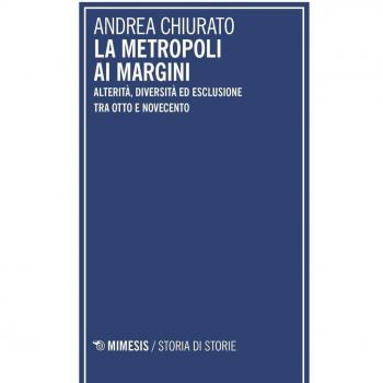 La metropoli ai margini. Alterità, diversità ed esclusione tra Otto e Novecento