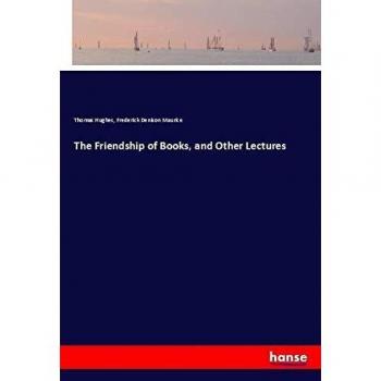 The Friendship of Books, and Other Lectures