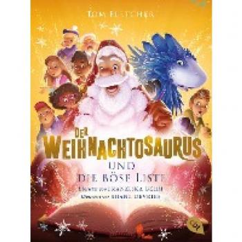 Der Weihnachtosaurus und die böse Liste: Band 3 des beliebten Weihnachts-Bestsellers (Die Weihnachtosaurus-Reihe, Band 3)