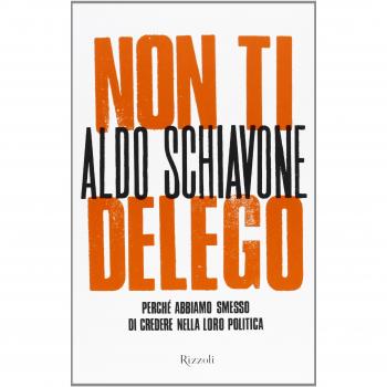 Non ti delego. Democrazia. Perché abbiamo smesso di credere nella loro politica