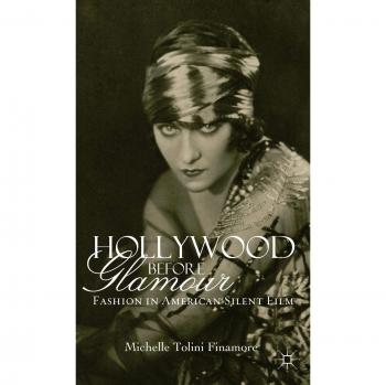 Hollywood Before Glamour: Fashion in American Silent Film by M. Tolini Finamore