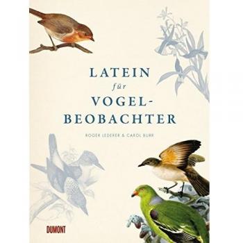 Roger Lederer Latein Für Vogelbeobachter: Über 3.000 Ornithologische Begriffe Erklärt Und Erforscht