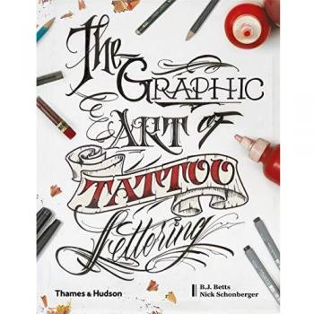 Graphic Art of Tattoo Lettering : A Visual Guide to Contemporary Styles and Designs