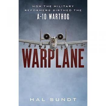 Warplane : How the Military Reformers Birthed the A-10 Warthog