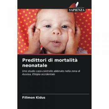 Predittori di mortalità neonatale: Uno studio caso-controllo abbinato nella zona di Assosa, Etiopia occidentale