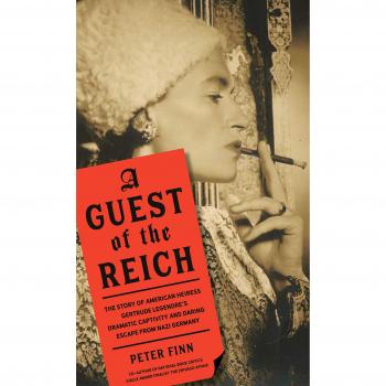A Guest of the Reich: The Story of American Heiress Gertrude Legendre and her Dramatic Captivity and Daring Escape from Nazi Germany