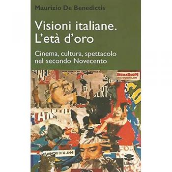 Visioni italiane. L'età d'oro. Cinema, cultura, spettacolo nel secondo Novecento
