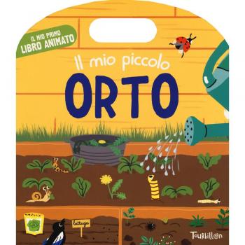Il mio piccolo orto. Il mio primo libro animato. Ediz. a colori