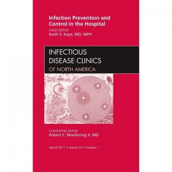 W.B. Saunders Co. Infection Prevention and Control in the Hospital, An Issue of Infectious Disease Clinics