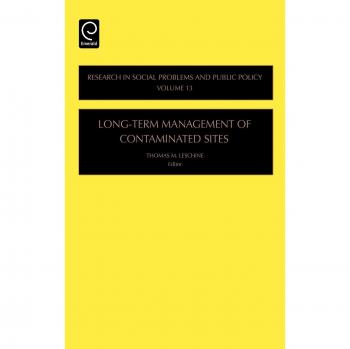 Long-Term Management of Contaminated Sites (Research in Social Problems & Public Policy) (RESEARCH IN SOCIAL PROBLEMS AND PUBLIC POLICY, Band 13)