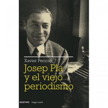 Josep Pla y el viejo periodismo