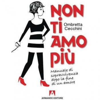 Non ti amo più. Manuale di sopravvivenza dopo la fine di un amore
