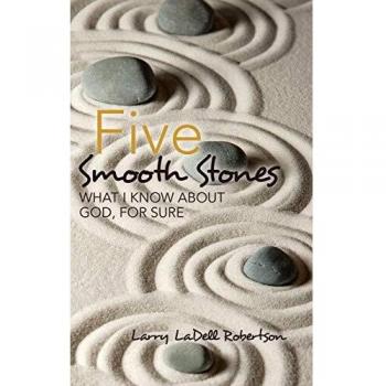 Five Smooth Stones: What I Know About God, for Sure
