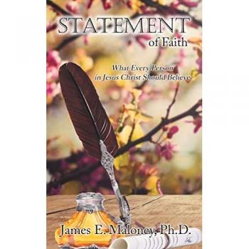 Maloney Ph. D., James E.: Statement of Faith