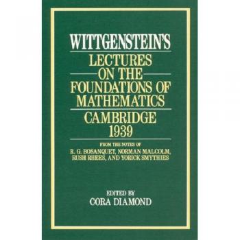 Wittgenstein's Lectures on the Foundations of Mathematics, Cambridge, 1939 : ...