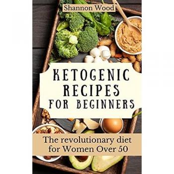 Ketogenic Recipes for Beginners: The revolutionary diet for Women Over 50