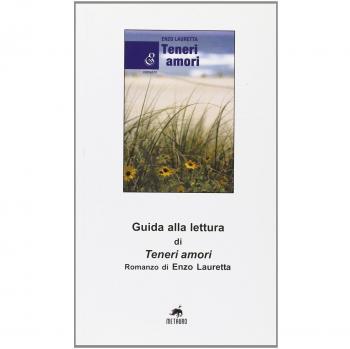 Guida alla lettura di «Teneri amori» romanzo di Enzo Lauretta