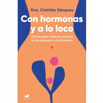 Con Hormonas Y A Lo Loco: Claves Para Cuidarte Durante La Menopausia Y El Climaterio (Vergara)