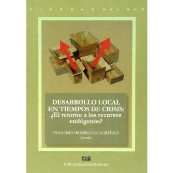 Desarrollo local en tiempos de crisis: ¿el retorno a los recursos endógenos?