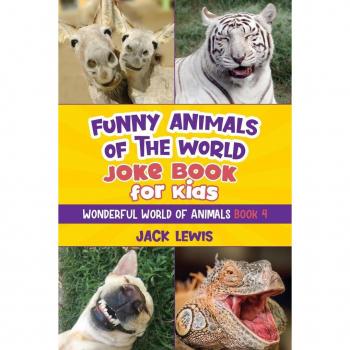 Funny Animals of the World Joke Book for Kids, by Jack Lewis
