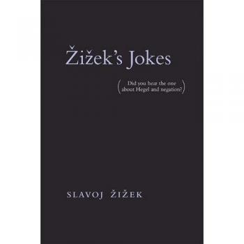 Zizek's Jokes (MIT Press): (Did you hear the one about Hegel and negation?)
