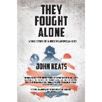 They Fought Alone: A True Story of a Modern American Hero
