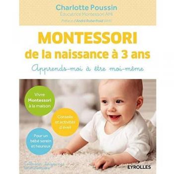 Montessori de la naissance à 3 ans: Apprends-moi à être moi-même.