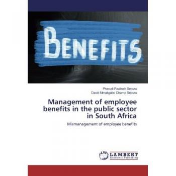 Management of employee benefits in the public sector in South Africa: Mismanagement of employee benefits