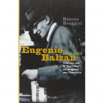 Eugenio Balzan 1874-1953. Una vita per il «Corriere», un progetto per l'umanità