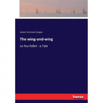 The wing-and-wing: Le feu-follet : a Tale