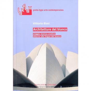 Architetture del bianco. Viaggio teorico-creativo attorno alle lingue del bianco. Ediz. illustrata