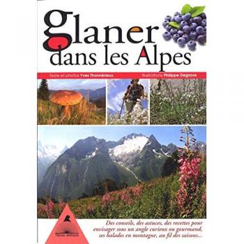 Glaner dans les Alpes : des conseils, des astuces, des recettes pour envisager sous un angle curieux ou gourmand, ses balades en montagne au fil des saisons...
