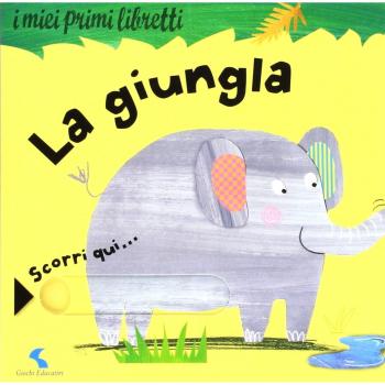 La giungla. I miei primi libretti. Ediz. a colori
