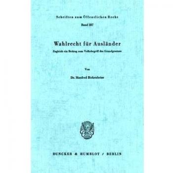 Wahlrecht für Ausländer.: Zugleich ein Beitrag zum Volksbegriff des Grundgesetzes.